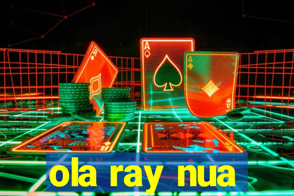 ola ray nua